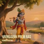 Vrindavan Prem Ras - Kumar Ritu Raj Song Download